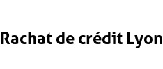 Rachat de crédit Lyon